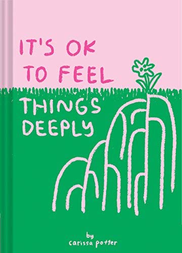 Carissa Potter/It's Ok to Feel Things Deeply