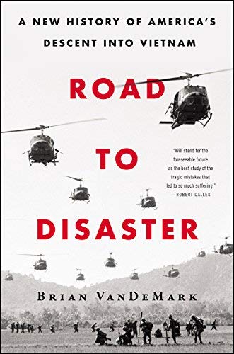 Brian Vandemark/Road to Disaster@A New History of America's Descent Into Vietnam