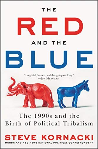 Steve Kornacki/The Red and the Blue@ The 1990s and the Birth of Political Tribalism