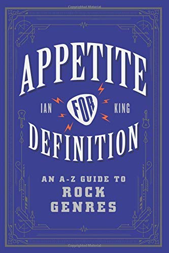 Ian King/Appetite for Definition@ An A-Z Guide to Rock Genres