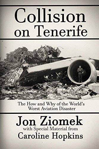 Jon Ziomek Collision On Tenerife The How And Why Of The World's Worst Aviation Dis 