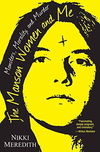 Nikki Meredith/The Manson Women and Me@ Monsters, Morality, and Murder
