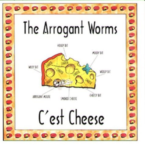 The Arrogant Worms/C'est Cheese
