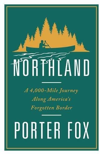 Porter Fox/Northland@ A 4,000-Mile Journey Along America's Forgotten Bo
