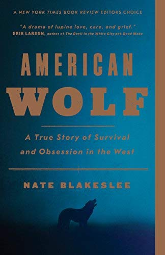 Nate Blakeslee American Wolf A True Story Of Survival And Obsession In The Wes 