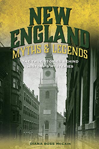 Diana Ross Mccain New England Myths And Legends The True Stories Behind History's Mysteries 0002 Edition; 