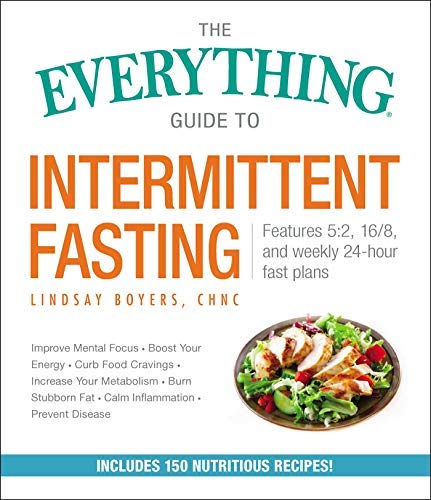 Lindsay Boyers/The Everything Guide to Intermittent Fasting@Features 5:2, 16/8, and Weekly 24-Hour Fast Plans
