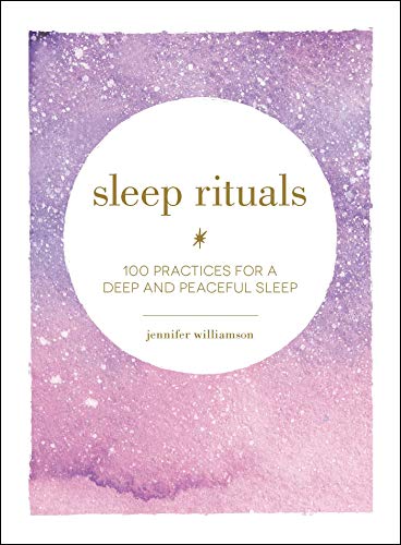 Jennifer Williamson/Sleep Rituals@ 100 Practices for a Deep and Peaceful Sleep
