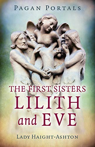 Lady Haight Ashton Pagan Portals The First Sisters Lilith And Eve 
