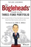John C. Bogle The Bogleheads' Guide To The Three Fund Portfolio How A Simple Portfolio Of Three Total Market Inde 