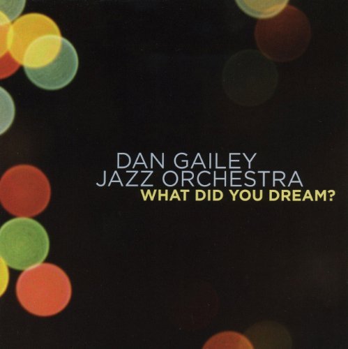 Dan Gailey Jazz Orchestra/What Did You Dream?