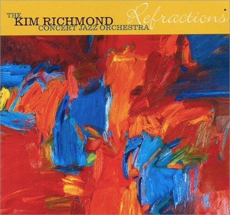 The Kim Richmond Concert Jazz Orchestra/Refractions