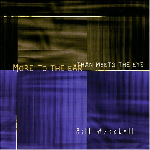 Bill Anschell/More To The Ear Than Meets The