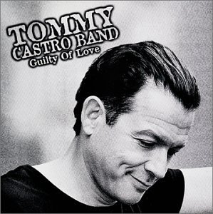 Tommy Castro/Guilty Of Love