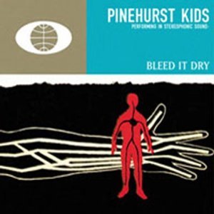 Pinehurst Kids/Bleed It Dry