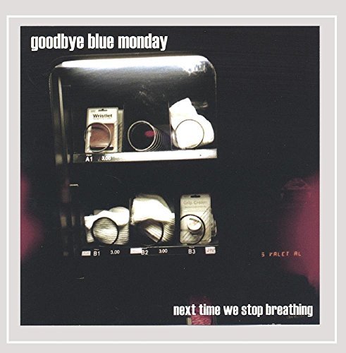 Goodbye Blue Monday/Next Time We Stop Breathing
