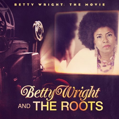 Betty & The Roots Wright/Betty Wright: The Movie