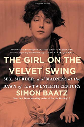 Simon Baatz/The Girl on the Velvet Swing@Sex, Murder, and Madness at the Dawn of the Twent