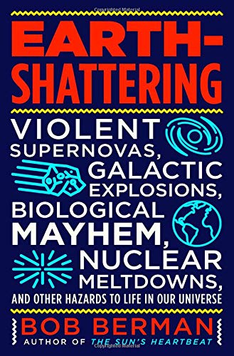 Bob Berman/Earth-Shattering@ Violent Supernovas, Galactic Explosions, Biologic