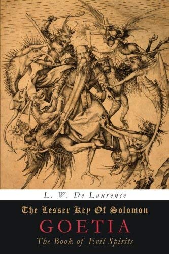 L. W. De Laurence/The Lesser Key of Solomon@ Goetia: The Book of Evil Spirits