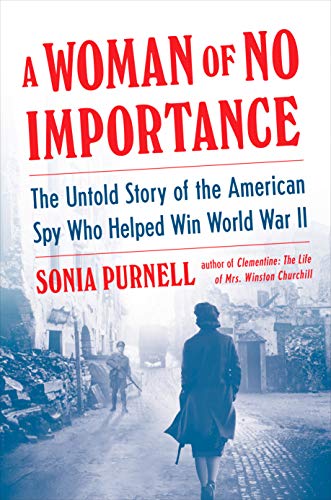 Sonia Purnell/A Woman of No Importance@ The Untold Story of the American Spy Who Helped W