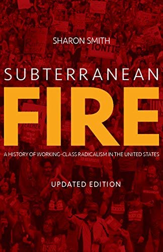 Sharon Smith/Subterranean Fire@A History of Working-Class Radicalism in the Unit@Updated