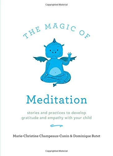 Marie Champeaux-Cunin/The Magic of Meditation@Stories and Practices to Develop Gratitude and Empathy with Your Child