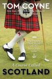 Tom Coyne A Course Called Scotland Searching The Home Of Golf For The Secret To Its 