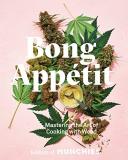 Editors Of Munchies Bong App?tit Mastering The Art Of Cooking With Weed [a Cookboo 