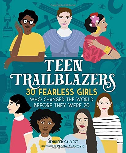 Jennifer Calvert/Teen Trailblazers@30 Fearless Girls Who Changed the World Before They Were 20