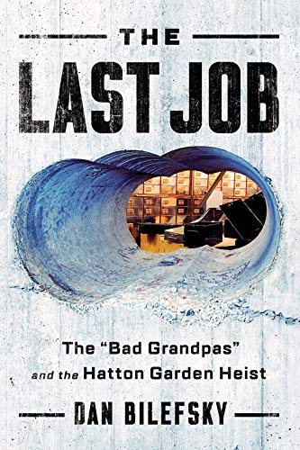 Dan Bilefsky/The Last Job@ "the Bad Grandpas" and the Hatton Garden Heist
