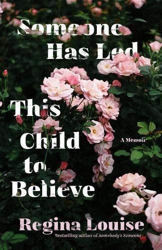 Regina Louise/Someone Has Led This Child to Believe@ A Memoir