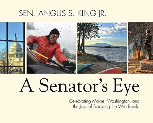 Angus S. King/A Senator's Eye@Celebrating Maine, Washington, and the Joys of Scraping the Windshield