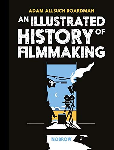 Adam Allsuch Boardman/An Illustrated History of Filmmaking