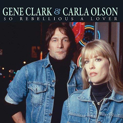 Gene Clark & Carla Olson/So Rebellious A Lover