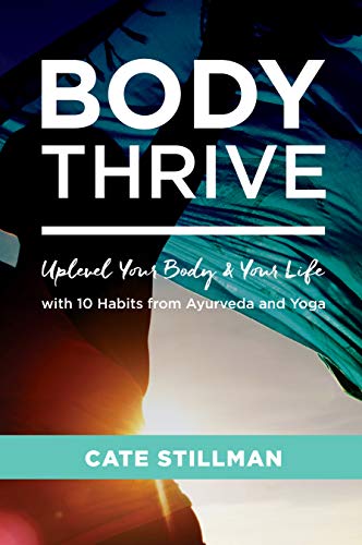 Cate Stillman/Body Thrive@Uplevel Your Body and Your Life with 10 Habits fr