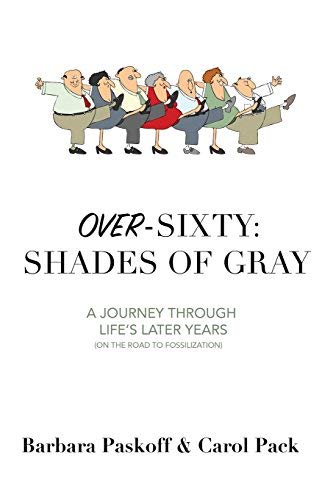 Barbara Paskoff Over Sixty Shades Of Gray A Journey Through Life's Later Ye 