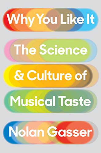 Nolan Gasser/Why You Like It@The Science and Culture of Musical Taste