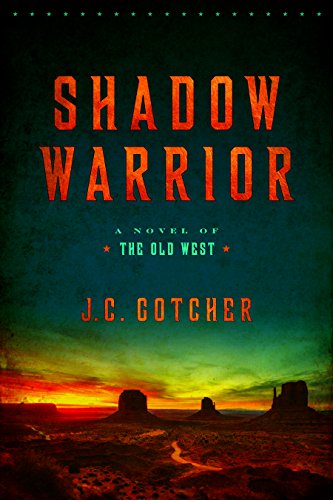 J. C. Gotcher Shadow Warrior A Novel Of The Old West 