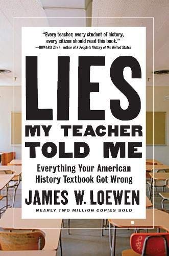 James W. Loewen/Lies My Teacher Told Me@ Everything Your American History Textbook Got Wro