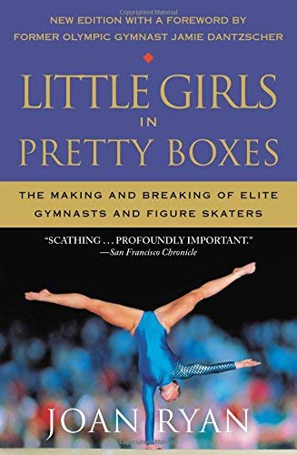 Joan Ryan/Little Girls in Pretty Boxes@ The Making and Breaking of Elite Gymnasts and Fig@Reissue