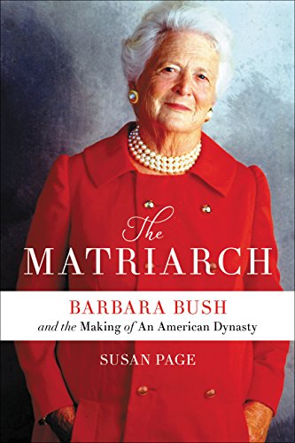Susan Page/The Matriarch@Barbara Bush and the Making of an American Dynasty