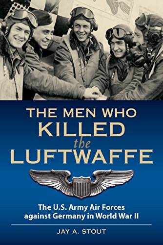 Lt Col Stout/The Men Who Killed the Luftwaffe@ The U.S. Army Air Forces Against Germany in World