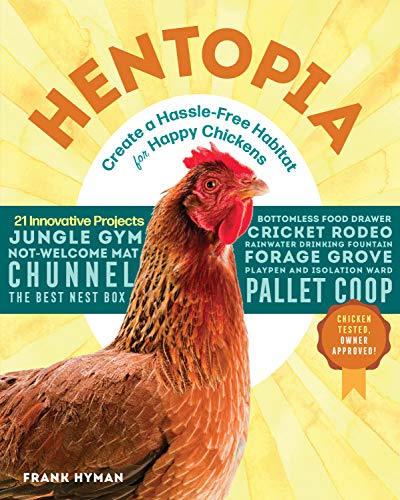 Frank Hyman/Hentopia@ Create a Hassle-Free Habitat for Happy Chickens;