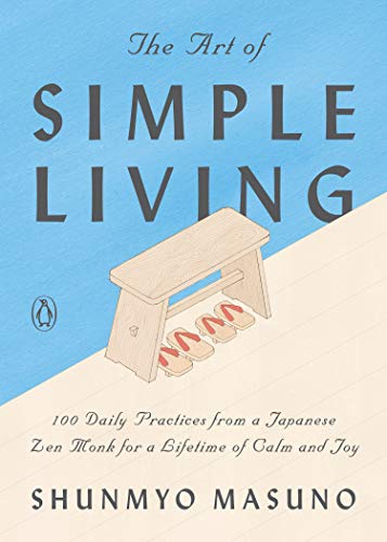 Shunmyo Masuno/The Art of Simple Living@100 Daily Practices from a Japanese Zen Monk for a Lifetime of Calm and Joy