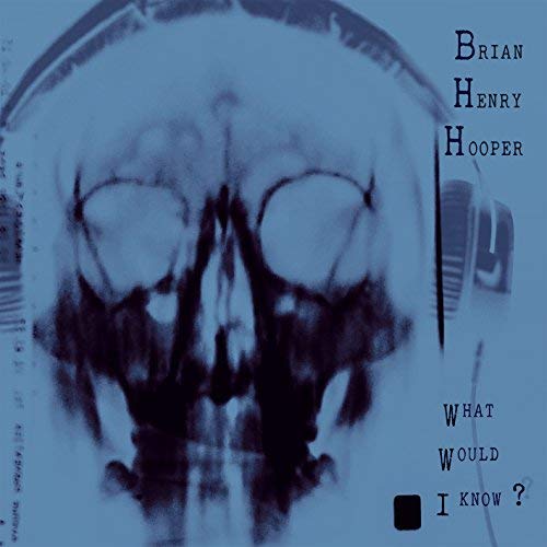 Brian Henry Hooper/What Would I Know?@LP