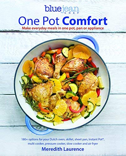 Meredith Laurence/Blue Jean Chef's One Pot Comfort@ Make Everyday Meals in One Pot, Pan or Appliance: