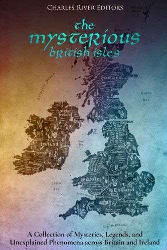 Charles River Editors/The Mysterious British Isles@ A Collection of Mysteries, Legends, and Unexplain