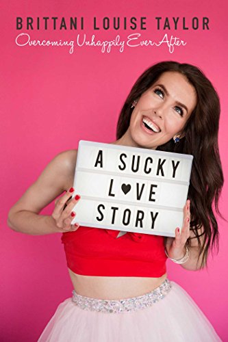 Brittani Louise Taylor/A Sucky Love Story@Overcoming Unhappily Ever After