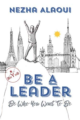 Nezha Alaoui Be A Leader Be Who You Want To Be 